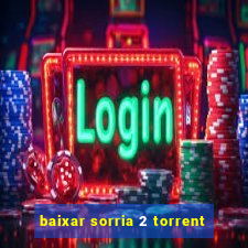 baixar sorria 2 torrent